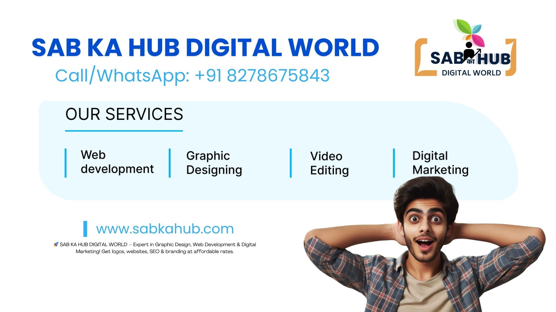 SAB KA HUB DIGITAL WORLD – Full Services Information At SAB KA HUB DIGITAL WORLD, we specialize in Graphic Design, Web Development, Digital Marketing, Branding, and Video Editing services in Ajmer, Rajasthan. We help businesses grow with professional, creative, and affordable solutions, ensuring a strong online and offline presence.